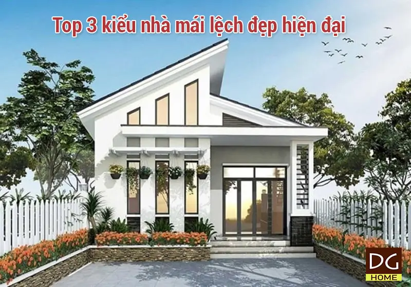 Top 3 kiểu nhà mái lệch đẹp hiện đại